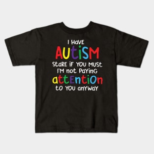 I have autism stare if you must Kids T-Shirt